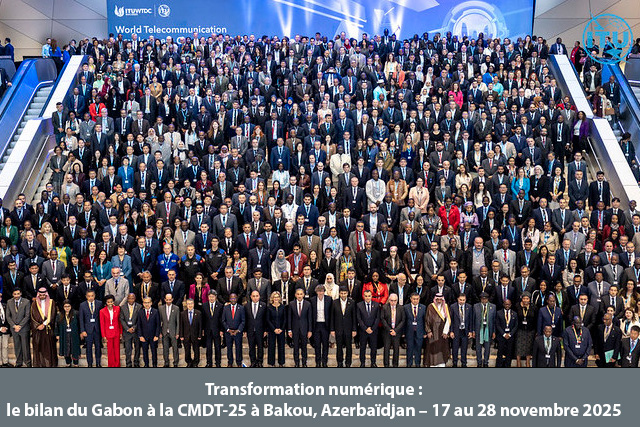 e Gabon réaffirme ses engagements numériques à l’issue de la Conférence Mondiale de Développement des Télécommunications (CMDT-25) Bakou, Azerbaïdjan – 17 au 28 novembre 2025 avec la @spin Gabon